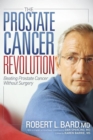 The Prostate Cancer Revolution : Beating Prostate Cancer Without Surgery - Book