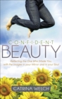 Confident Beauty : Reflecting the One Who Made You, with the Images in your Mirror and in your Soul - eBook