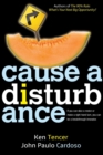 Cause a Disturbance : If You Can Slice a Melon or Make a Right-Hand Turn, You Can Be a Breakthrough Innovator - Book