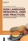 Sign Language Research, Uses and Practices : Crossing Views on Theoretical and Applied Sign Language Linguistics - eBook