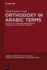 Orthodoxy in Arabic Terms : A Study of Theodore Abu Qurrah's Theology in Its Islamic Context - eBook