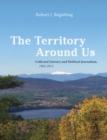 The Territory Around Us : Collected Literary and Political Journalism, 1982-2015 - eBook