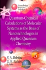 Quantum-Chemical Calculations of Molecular Systems as the Basis of Nanotechnologies in Applied Quantum Chemistry : Volume 5 - Book
