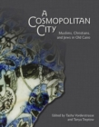 A Cosmopolitan City : Muslims, Christians, and Jews in Old Cairo - Book