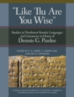 'Like 'Ilu Are You Wise' : Studies in Northwest Semitic Languages and Literatures in Honor of Dennis G. Pardee - Book