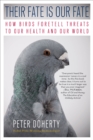 Their Fate Is Our Fate : How Birds Foretell Threats to Our Health and Our World - eBook