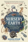 Nursery Earth : The Wondrous Lives of Baby Animals and the Extraordinary Ways They Shape Our World - Book