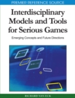 Interdisciplinary Models and Tools for Serious Games: Emerging Concepts and Future Directions - eBook