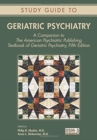Study Guide to Geriatric Psychiatry : A Companion to The American Psychiatric Publishing Textbook of Geriatric Psychiatry, Fifth Edition - Book