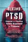 Beyond PTSD : Helping and Healing Teens Exposed to Trauma - Book