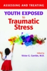 Assessing and Treating Youth Exposed to Traumatic Stress - Book