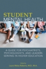 Student Mental Health : A Guide for Psychiatrists, Psychologists, and Leaders Serving in Higher Education - eBook