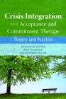 Crisis Integration With Acceptance and Commitment Therapy : Theory and Practice - Book