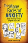 The Many Faces of Anxiety : Does Anxiety Have a Grip on Your Life? - Book