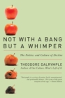 Not With a Bang But a Whimper : The Politics and Culture of Decline - eBook