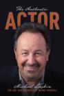 The Authentic Actor : The Art and Business of Being Yourself - Book