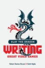 Slay the Dragon : Writing Great Stories for Video Games - Book