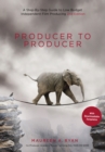 Producer to Producer 2nd edition : A Step-by-Step Guide to Low-Budget Independent Film Producing - eBook