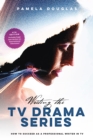 Writing the TV Drama Series : How to Succeed as a Professional Writer in TV - eBook