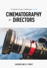 Cinematography for Directors : A Guide for Creative Collaboration - eBook