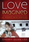 Love Imagined : A Mixed Race Memoir - eBook