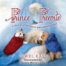 Prince Preemie : A Tale of a Tiny Puppy who Arrives Early - eBook