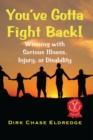 You've Gotta Fight Back! : Winning with serious illness, injury, or disability - eBook