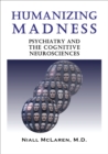 Humanizing Madness : Psychiatry and the Cognitive Neurosciences - eBook