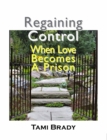 Regaining Control : When Love Becomes a Prison - eBook