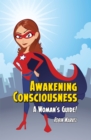 Awakening Consciousness : A Woman's Guide! - eBook