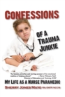 Confessions of a Trauma Junkie : My Life as a Nurse Paramedic - eBook