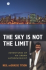 Sky Is Not the Limit : Adventures of an Urban Astrophysicist - eBook