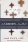 The Christian Delusion : Why Faith Fails - Book