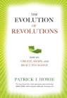 The Evolution of Revolutions : How We Create, Shape, and React to Change - Book
