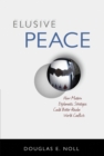 Elusive Peace : How Modern Diplomatic Strategies Could Better Resolve World Conflicts - Book