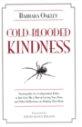 Cold-Blooded Kindness : Neuroquirks of a Codependent Killer, or Just Give Me a Shot at Loving You, Dear, and Other Reflections on Helping That Hurts - Book