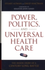 Power, Politics, and Universal Health Care : The Inside Story of a Century-Long Battle - Book