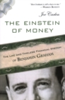 The Einstein of Money : The Life and Timeless Financial Wisdom of Benjamin Graham - Book