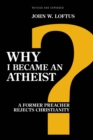 Why I Became an Atheist : A Former Preacher Rejects Christianity (Revised & Expanded) - Book