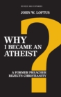 Why I Became an Atheist : A Former Preacher Rejects Christianity - eBook