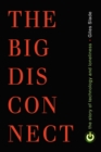 Big Disconnect : The Story of Technology and Loneliness - Book
