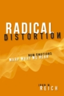 Radical Distortion : How Emotions Warp What We Hear - Book