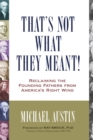 That's Not What They Meant! : Reclaiming the Founding Fathers from America's Right Wing - Book