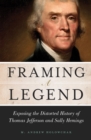Framing a Legend : Exposing the Distorted History of Thomas Jefferson and Sally Hemings - Book