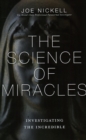 The Science of Miracles : Investigating the Incredible - Book