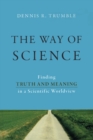 The Way of Science : Finding Truth and Meaning in a Scientific Worldview - Book
