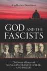 God and the Fascists : The Vatican Alliance with Mussolini, Franco, Hitler, and Pavelic - eBook