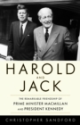 Harold and Jack : The Remarkable Friendship of Prime Minister Macmillan and President Kennedy - Book