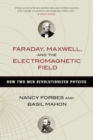 Faraday, Maxwell, and the Electromagnetic Field : How Two Men Revolutionized Physics - Book