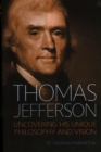Thomas Jefferson : Uncovering His Unique Philosophy and Vision - Book